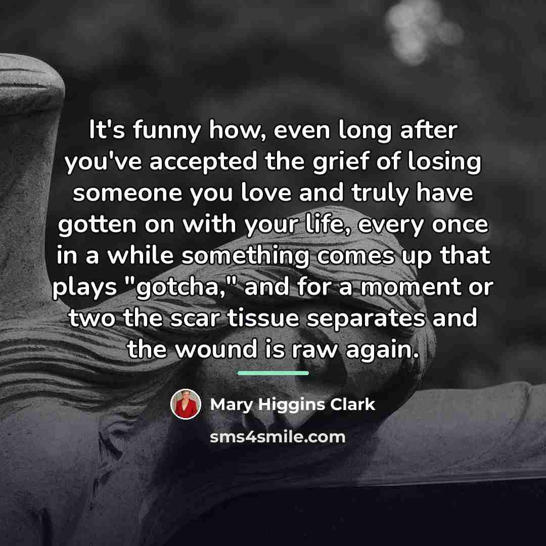 “It's funny how, even long after you've accepted the grief…” quote by Mary Higgins Clark