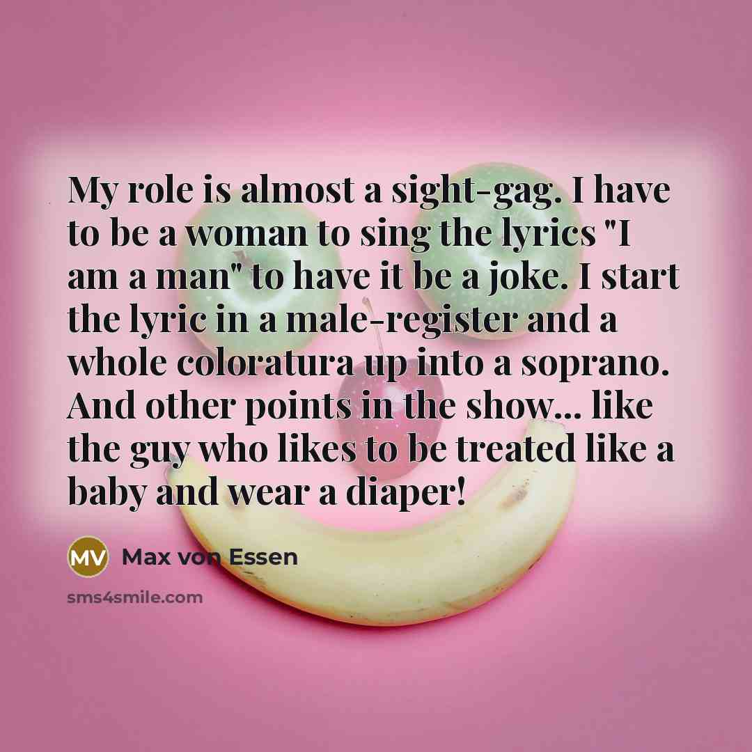 “My role is almost a sight-gag. I have to be…” quote by Max von Essen
