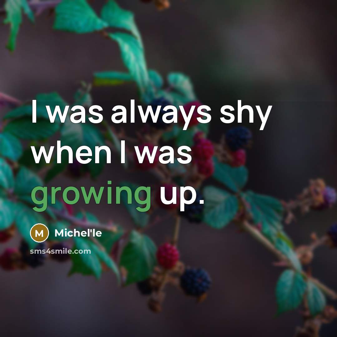 “I was always shy when I was growing up.…” quote by Michel'le
