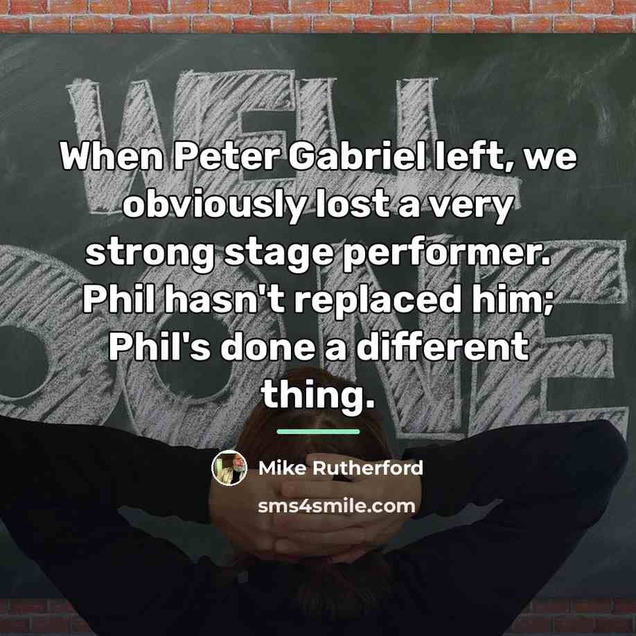 “When Peter Gabriel left, we obviously lost a very strong…” quote by Mike Rutherford