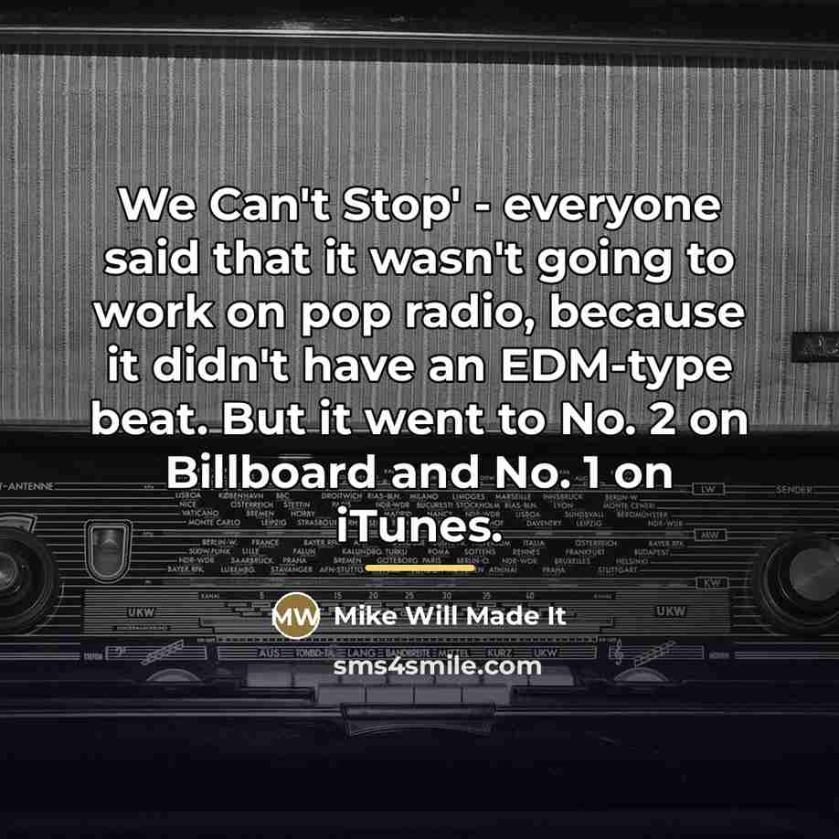 “We Can't Stop' - everyone said that it wasn't going…” quote by Mike Will Made It