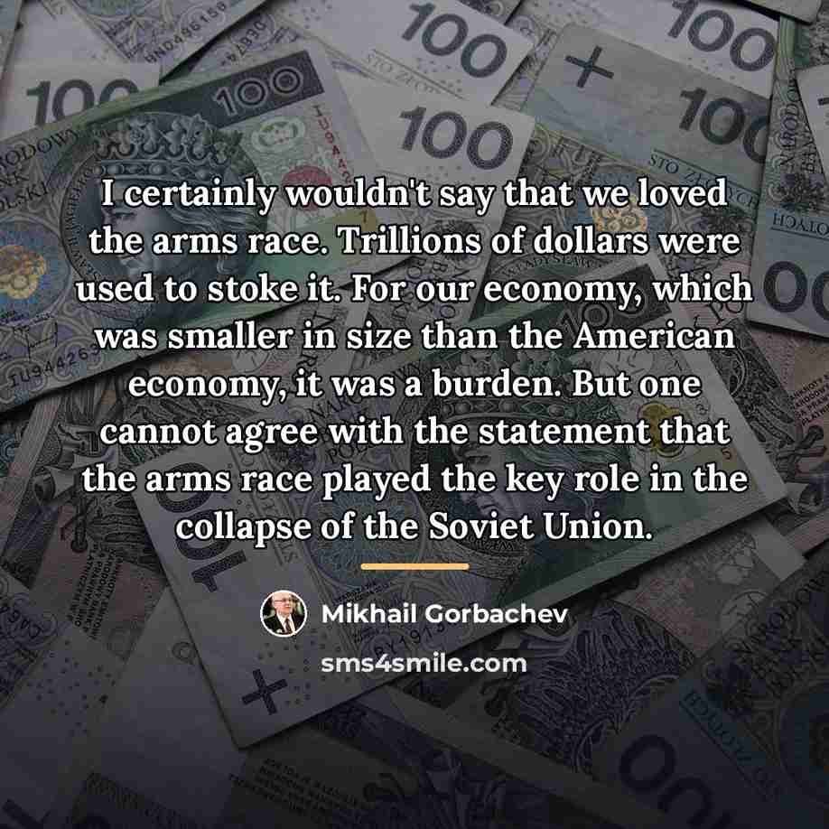 “I certainly wouldn't say that we loved the arms race.…” quote by Mikhail Gorbachev