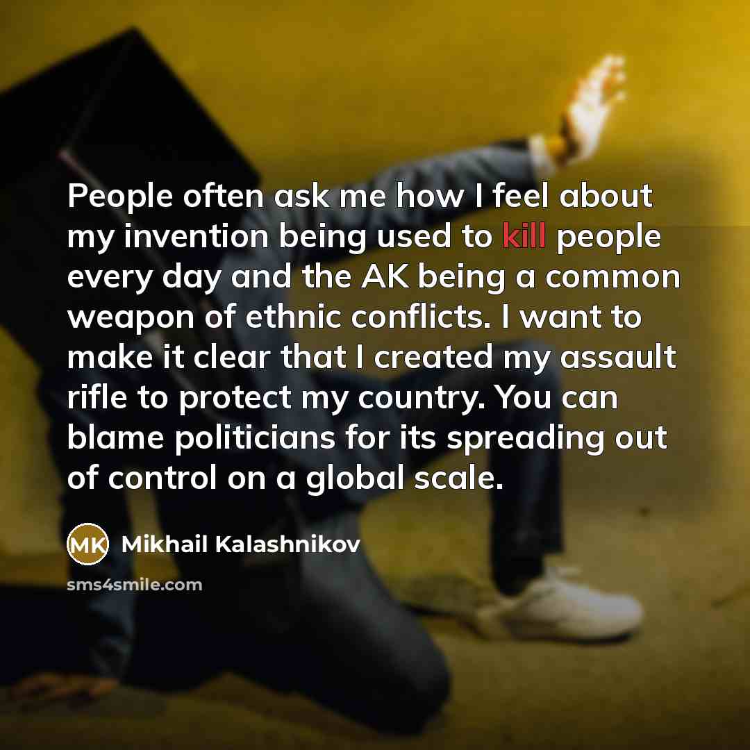 “People often ask me how I feel about my invention…” quote by Mikhail Kalashnikov