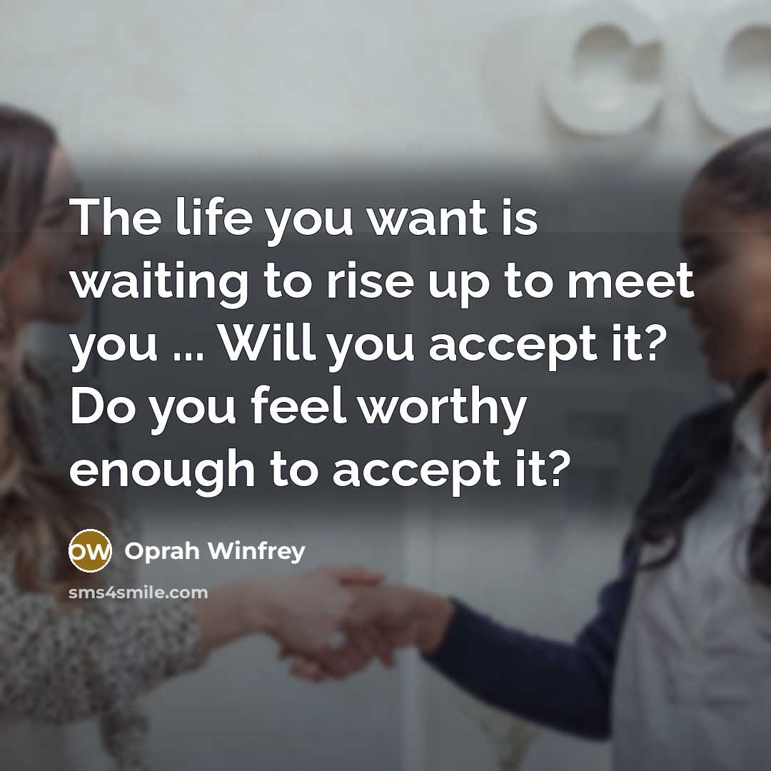 “The life you want is waiting to rise up to…” quote by Oprah Winfrey