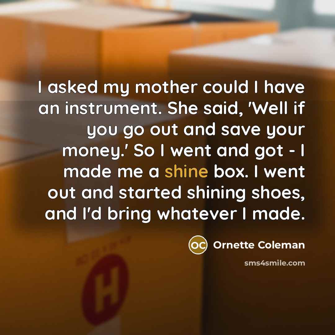 “I asked my mother could I have an instrument. She…” quote by Ornette Coleman