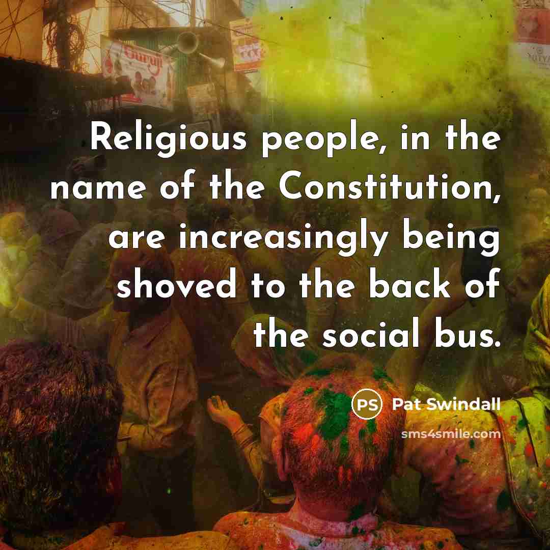 “Religious people, in the name of the Constitution, are increasingly…” quote by Pat Swindall