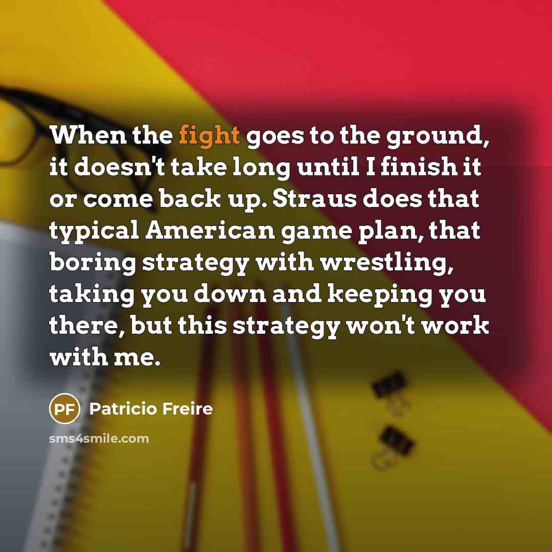 “When the fight goes to the ground, it doesn't take…” quote by Patricio Freire