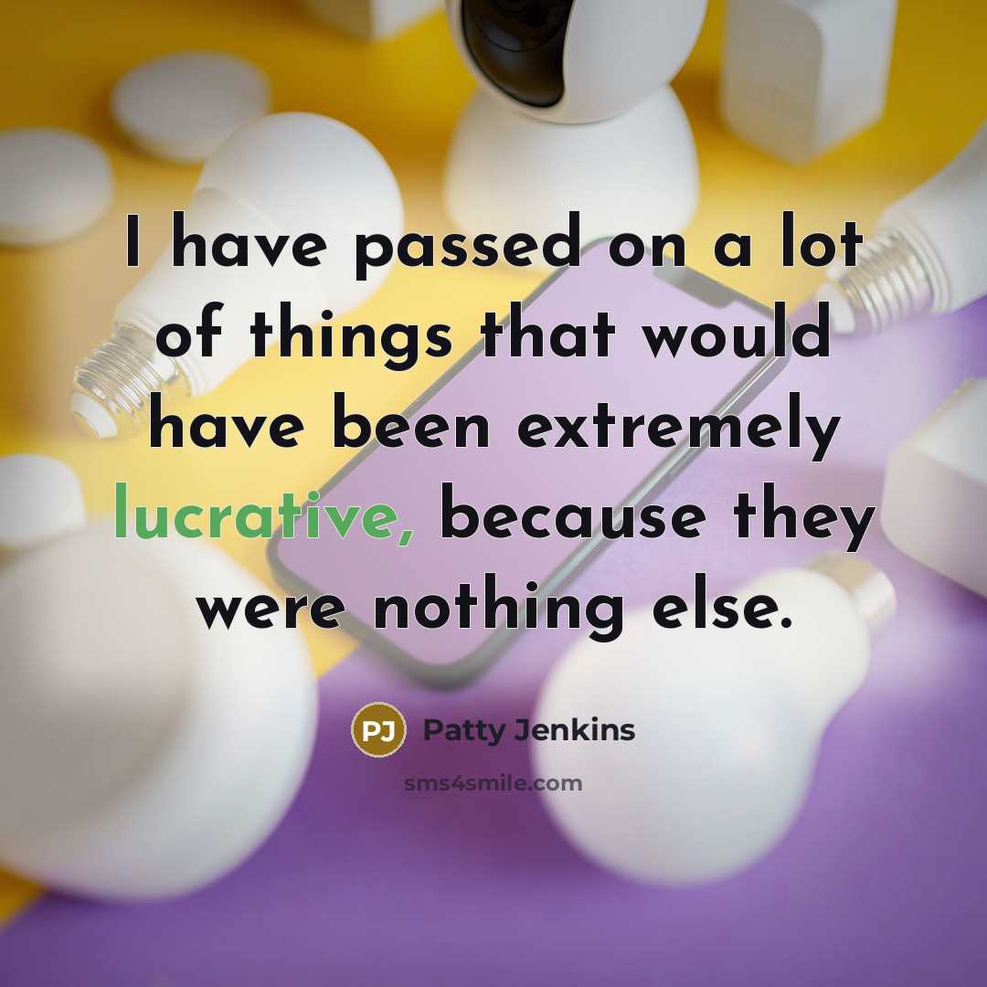 “I have passed on a lot of things that would…” quote by Patty Jenkins