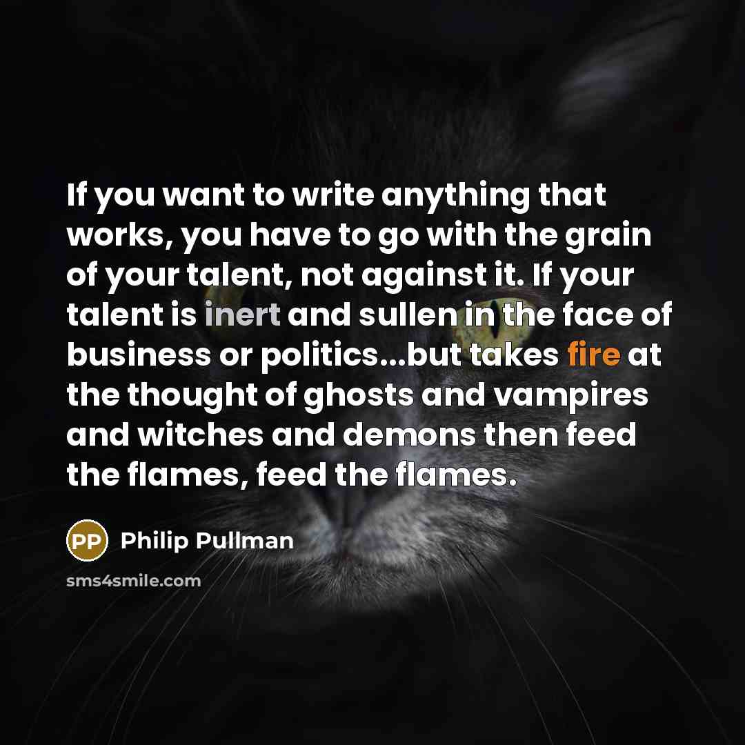 “If you want to write anything that works, you have…” quote by Philip Pullman