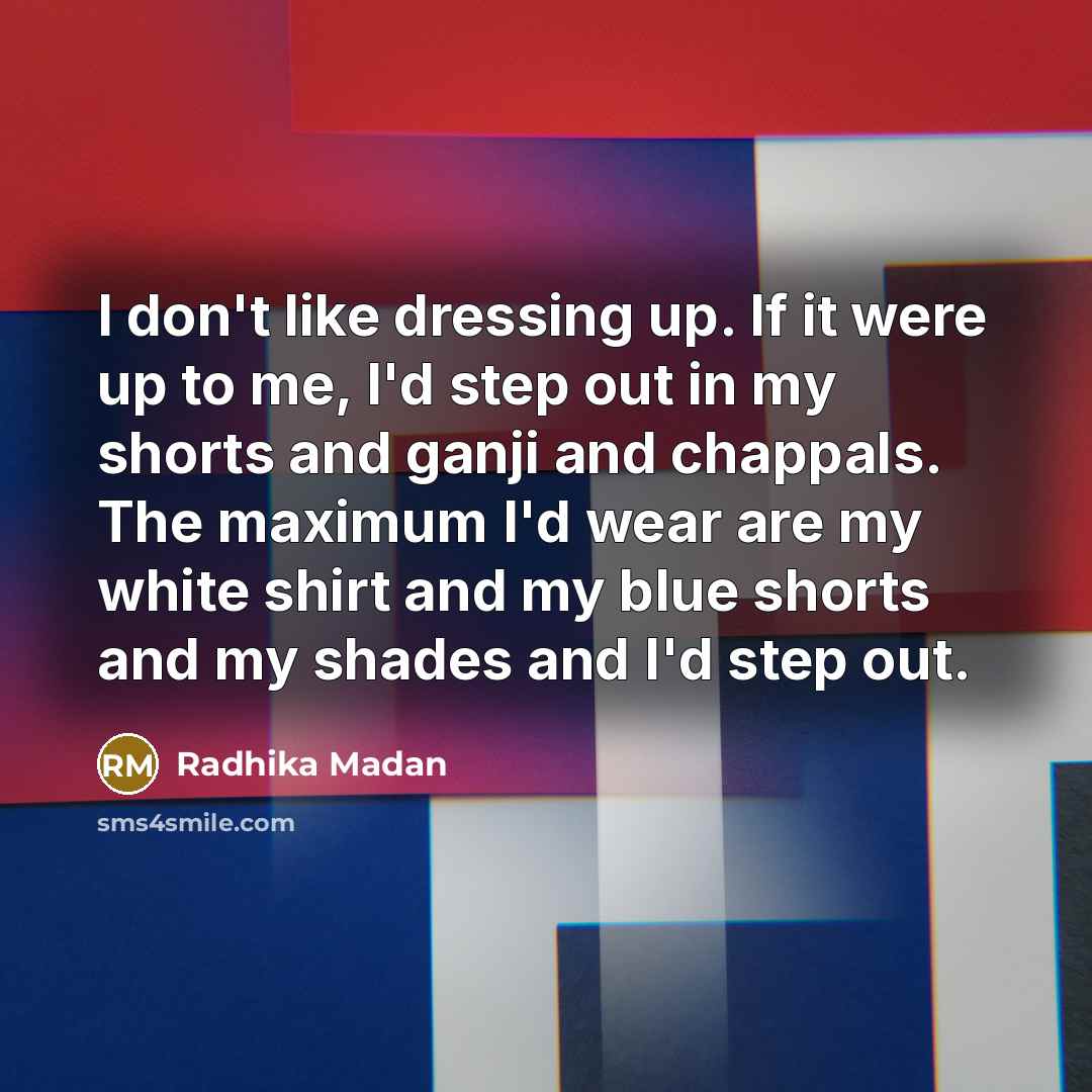 “I don't like dressing up. If it were up to…” quote by Radhika Madan