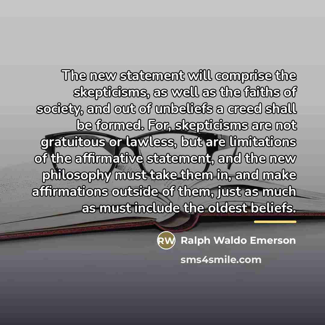 “The new statement will comprise the skepticisms, as well as…” quote by Ralph Waldo Emerson