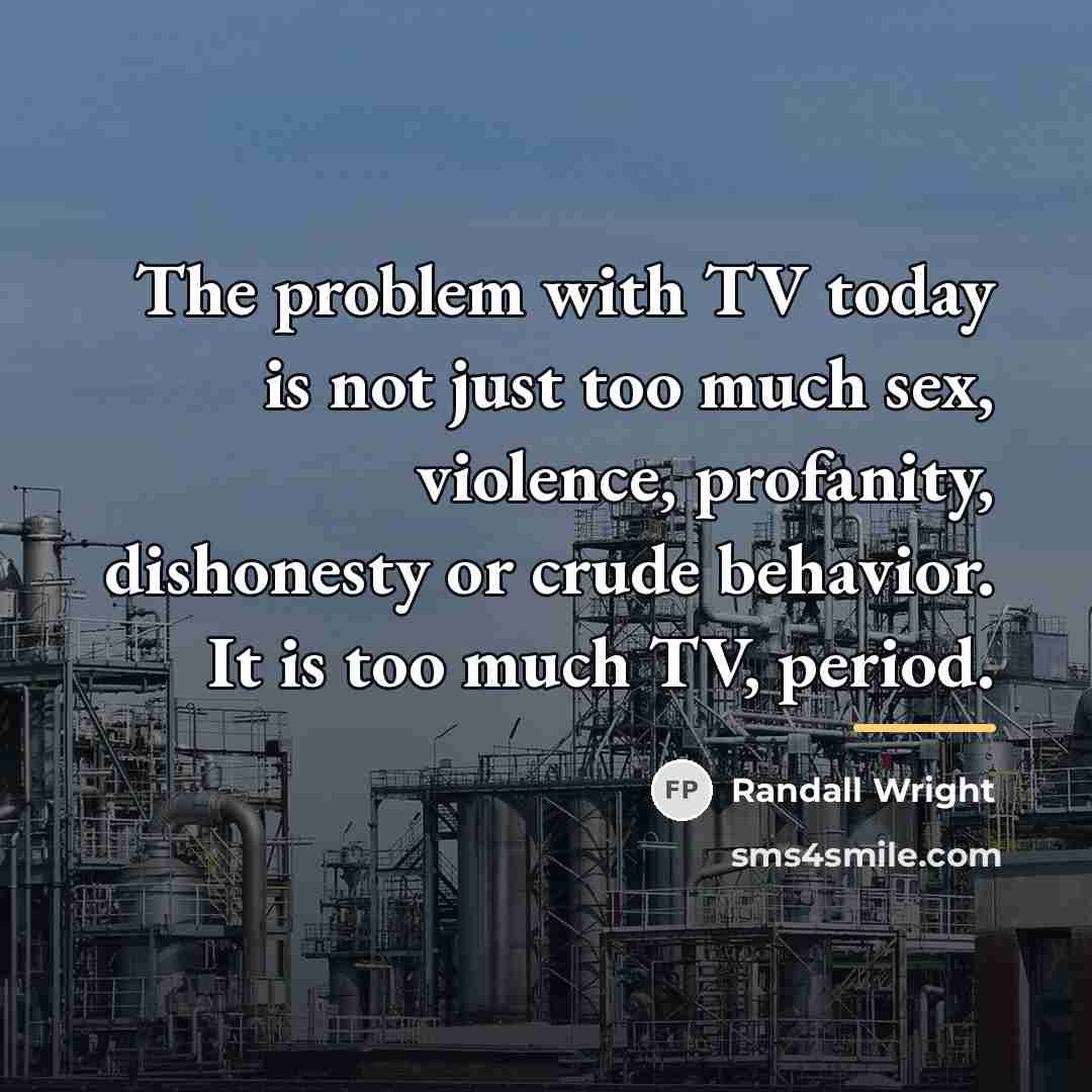 “The problem with TV today is not just too much…” quote by Randall Wright