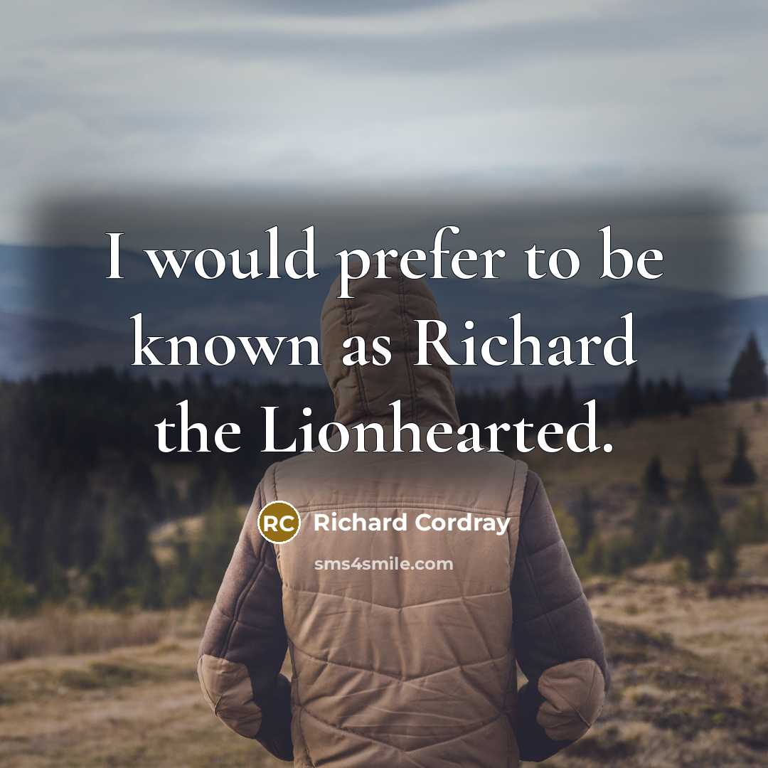 “I would prefer to be known as Richard the Lionhearted.…” quote by Richard Cordray