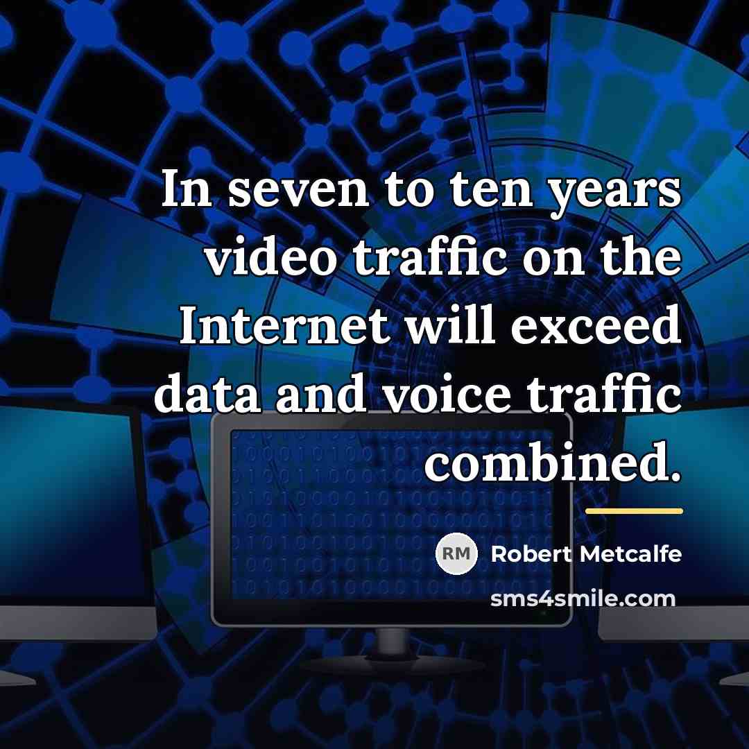 “In seven to ten years video traffic on the Internet…” quote by Robert Metcalfe
