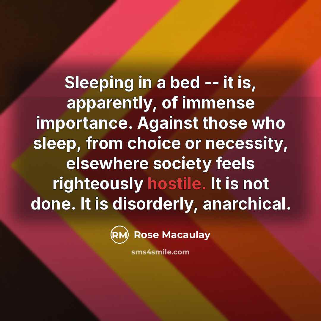 “Sleeping in a bed -- it is, apparently, of immense…” quote by Rose Macaulay