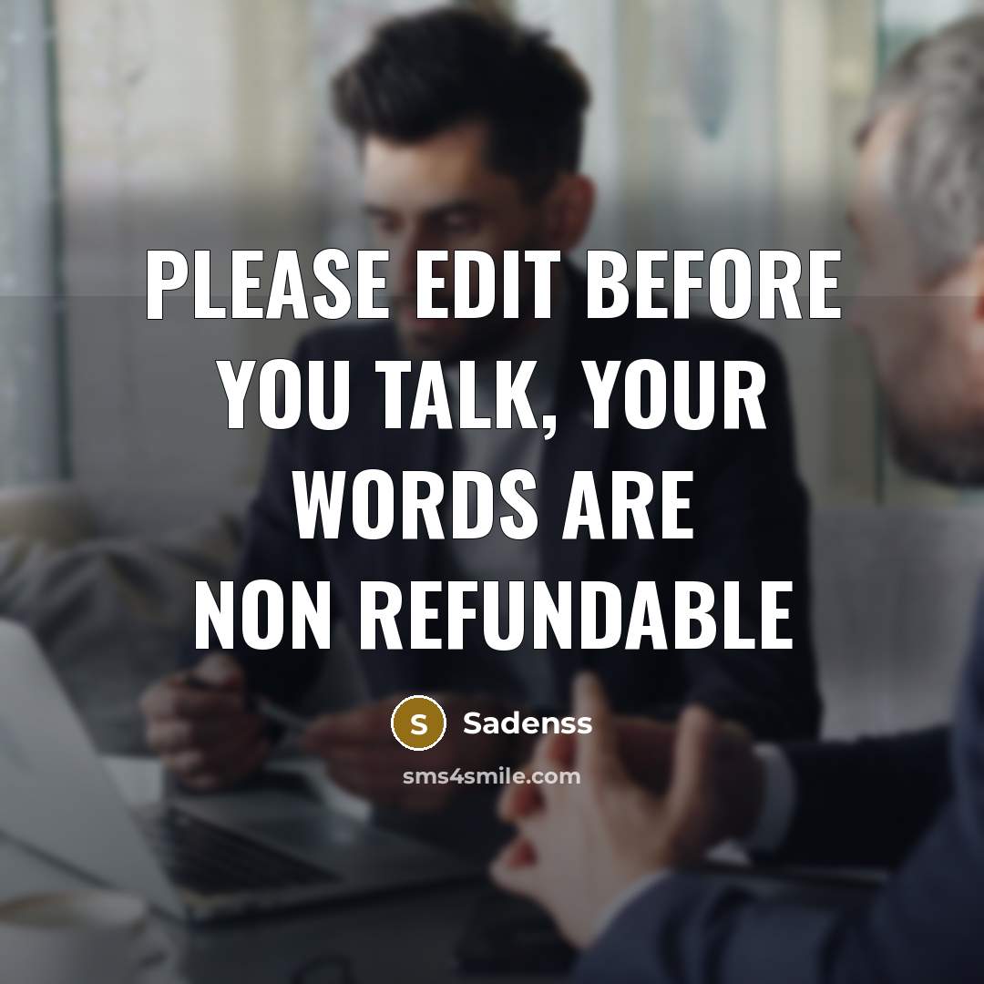 “Please edit before you talk, your words are non refundable” quote by Sadenss
