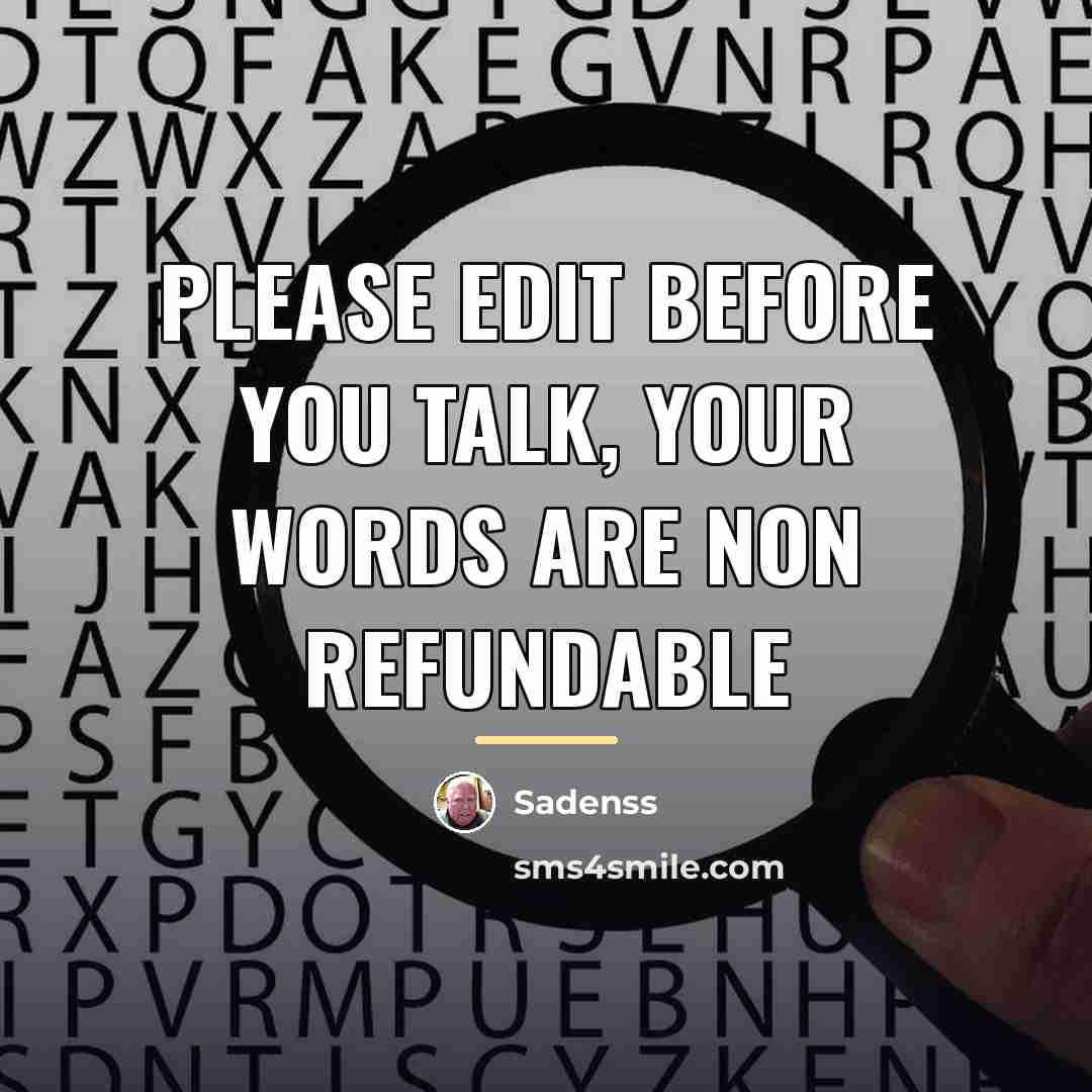 “Please edit before you talk, your words are non refundable…” quote by Sadenss