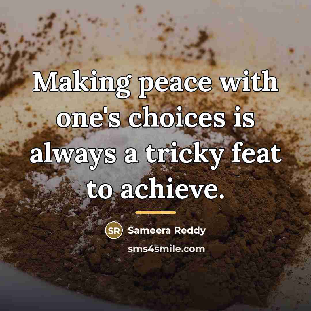 “Making peace with one's choices is always a tricky feat…” quote by Sameera Reddy