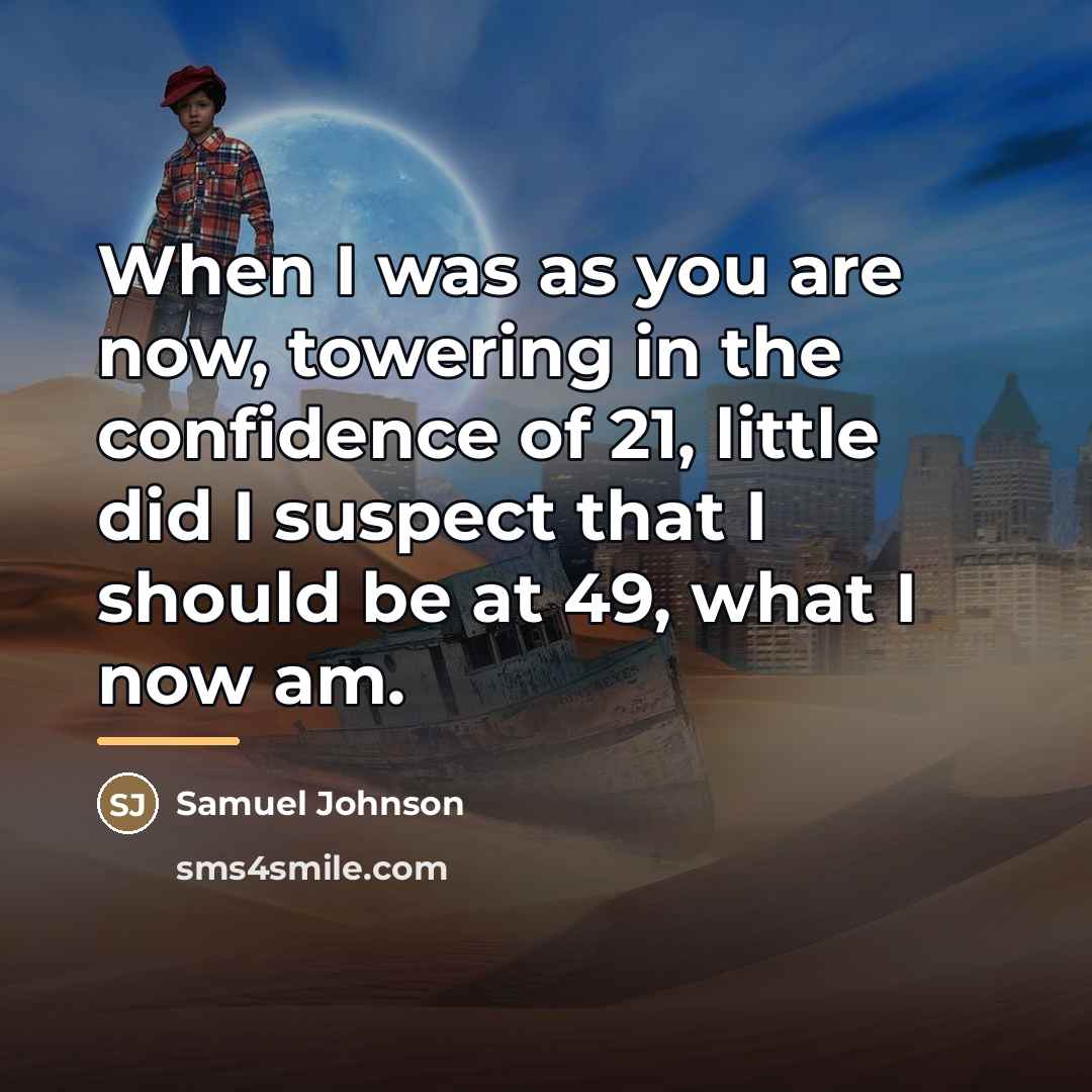 “When I was as you are now, towering in the…” quote by Samuel Johnson