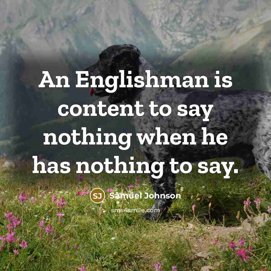 “An Englishman is content to say nothing when he has…” quote by Samuel Johnson