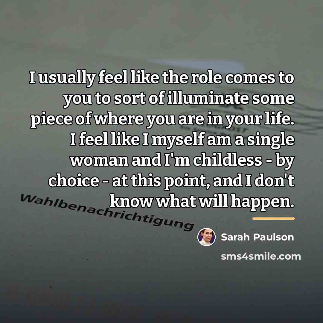 “I usually feel like the role comes to you to…” quote by Sarah Paulson