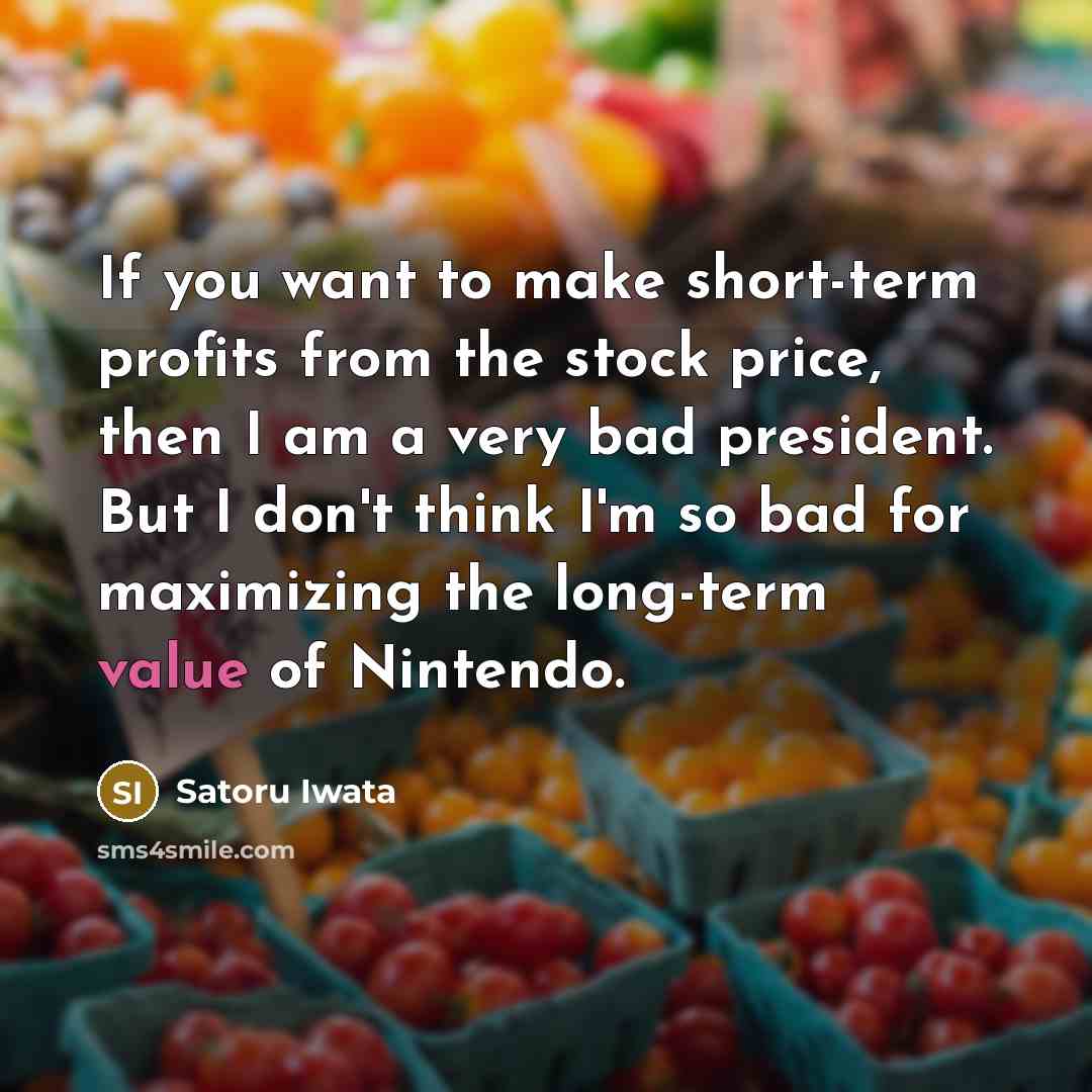 “If you want to make short-term profits from the stock…” quote by Satoru Iwata