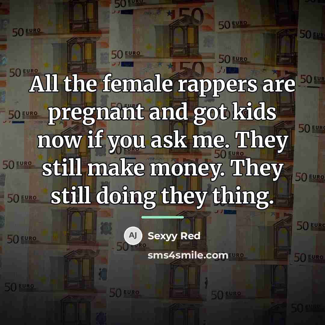 “All the female rappers are pregnant and got kids now…” quote by Sexyy Red