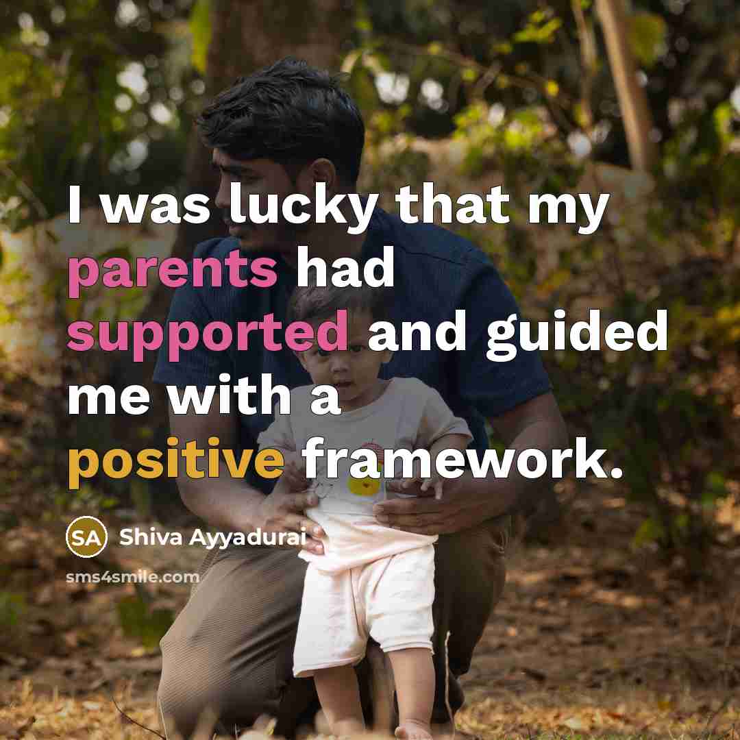 “I was lucky that my parents had supported and guided me with a positive framework.” quote by Shiva Ayyadurai