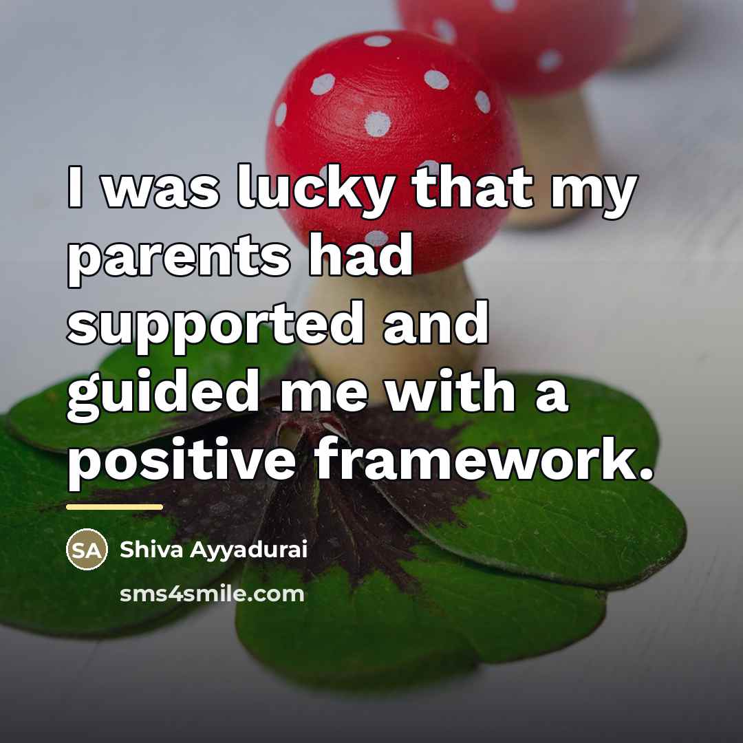 “I was lucky that my parents had supported and guided…” quote by Shiva Ayyadurai