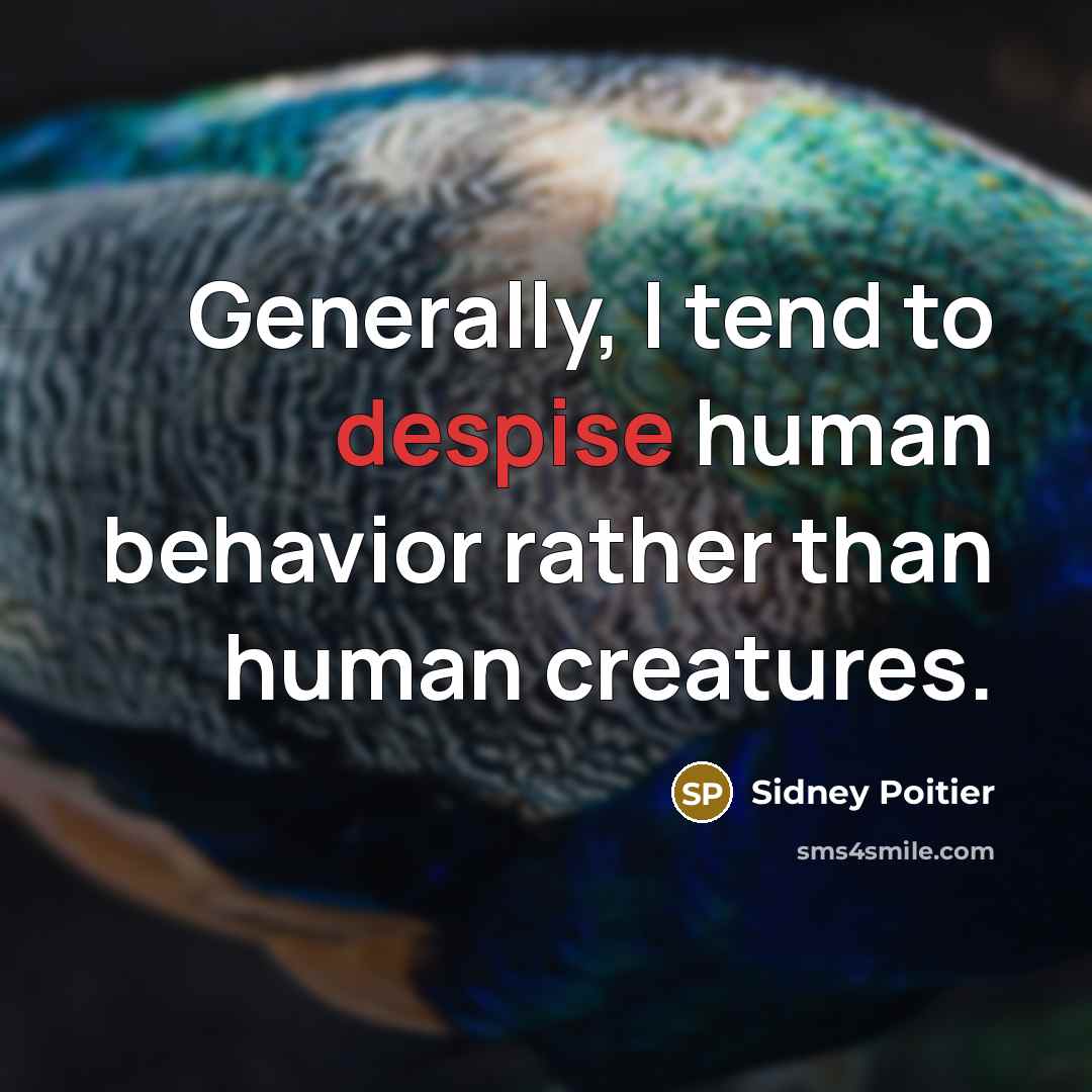 “Generally, I tend to despise human behavior rather than human…” quote by Sidney Poitier