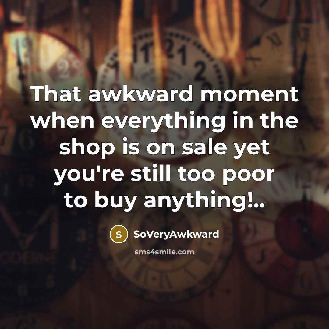 “That awkward moment when everything in the shop is on…” quote by SoVeryAwkward