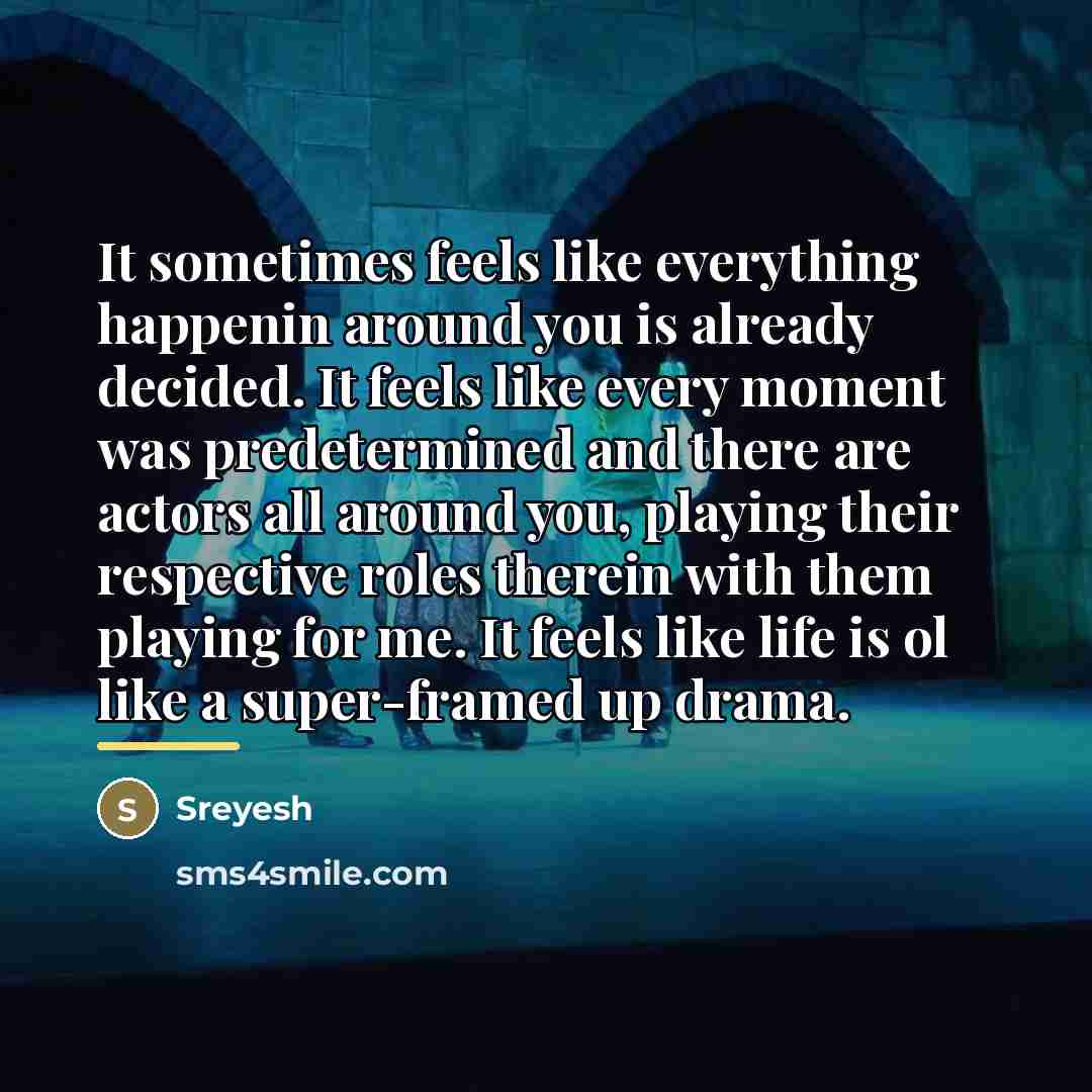 “It sometimes feels like everything happenin around you is already…” quote by Sreyesh