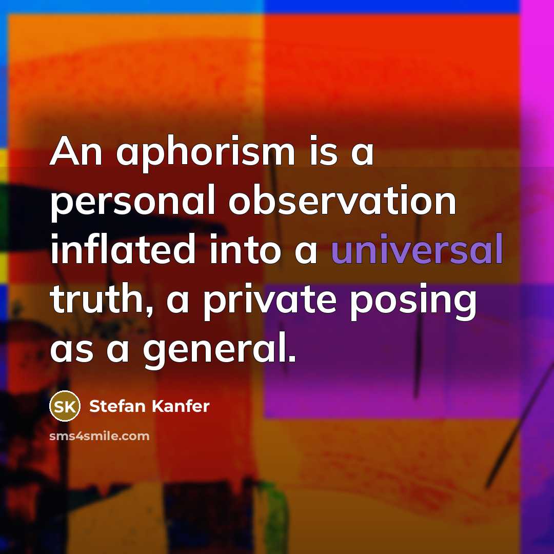 “An aphorism is a personal observation inflated into a universal…” quote by Stefan Kanfer