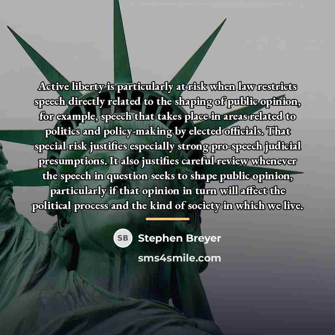 “Active liberty is particularly at risk when law restricts speech…” quote by Stephen Breyer