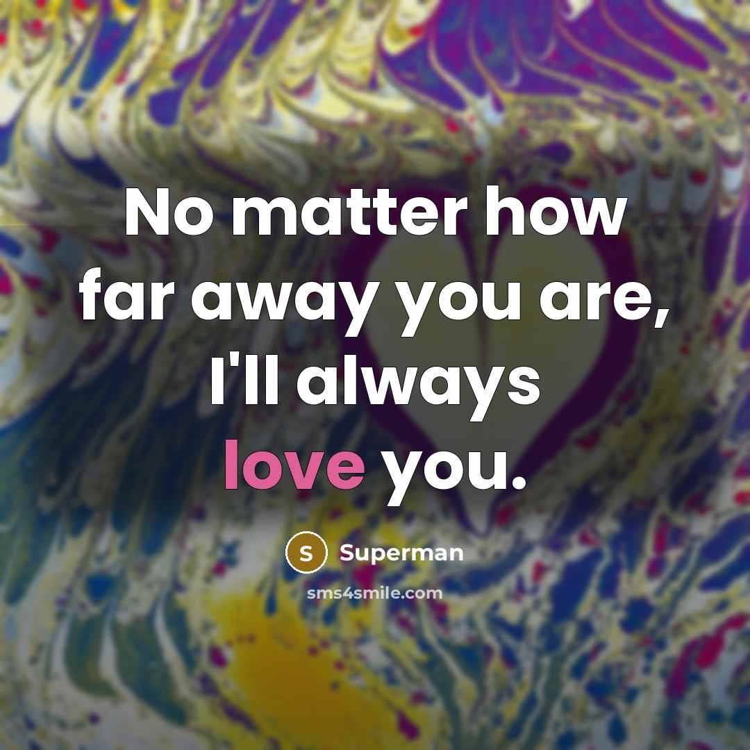 “No matter how far away you are, I'll always love…” quote by Superman