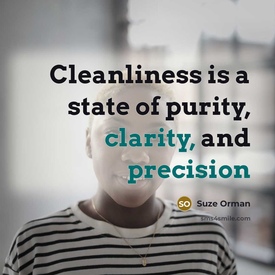 “Cleanliness is a state of purity, clarity, and precision…” quote by Suze Orman