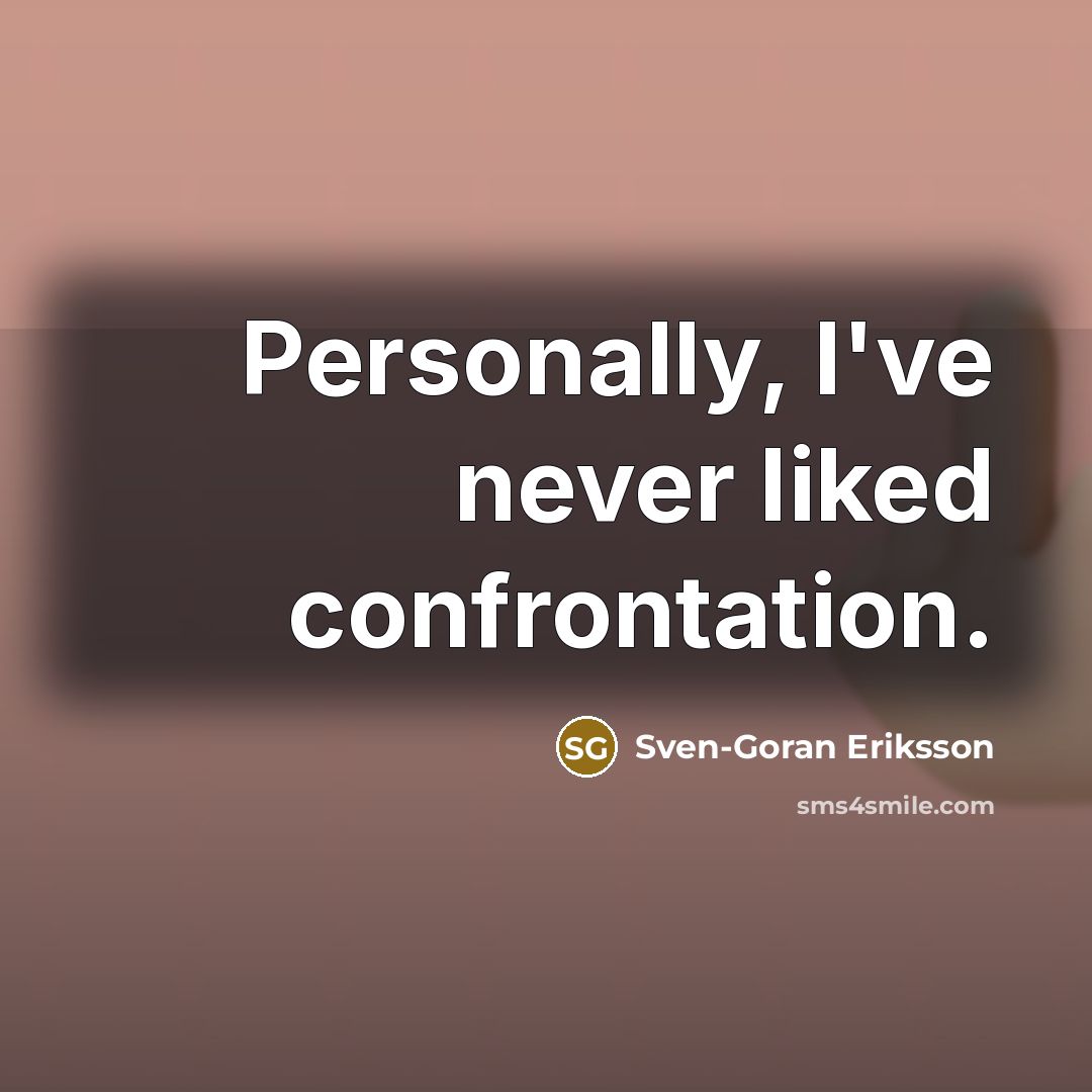 “Personally, I've never liked confrontation.…” quote by Sven-Goran Eriksson
