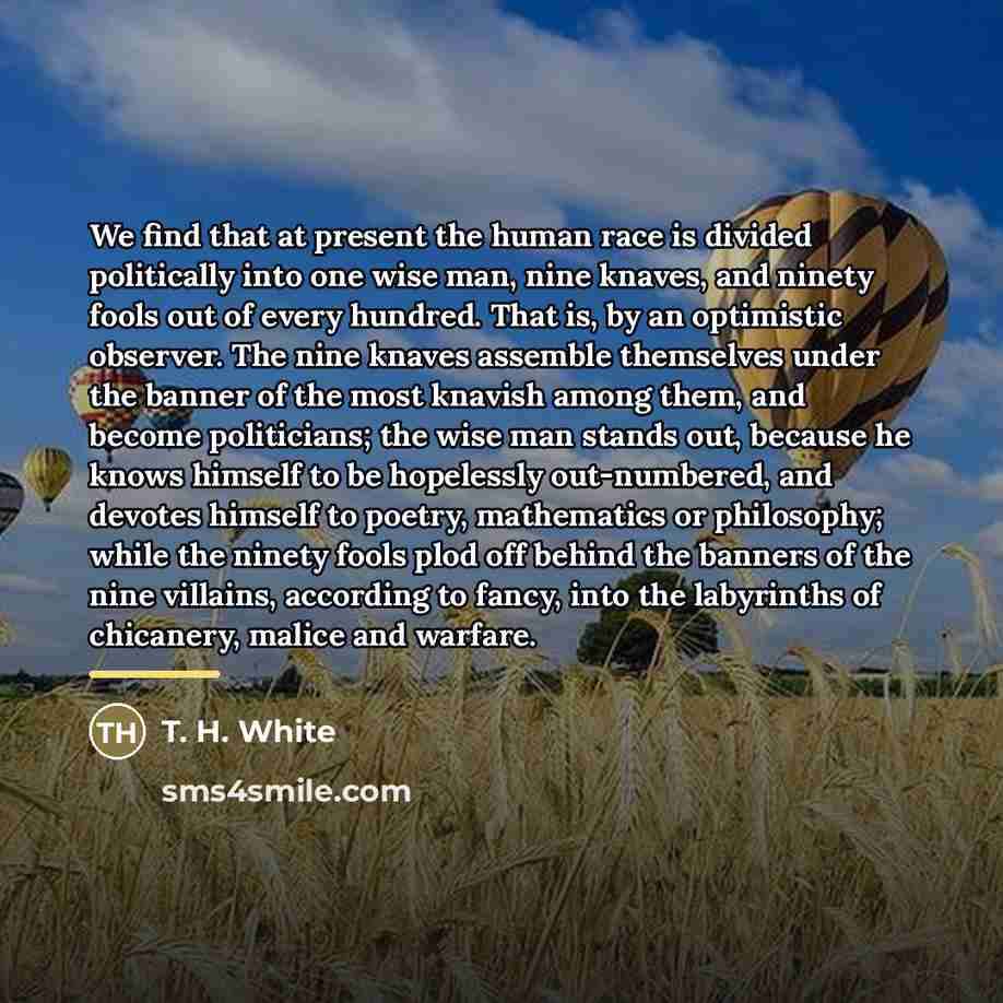 “We find that at present the human race is divided…” quote by T. H. White
