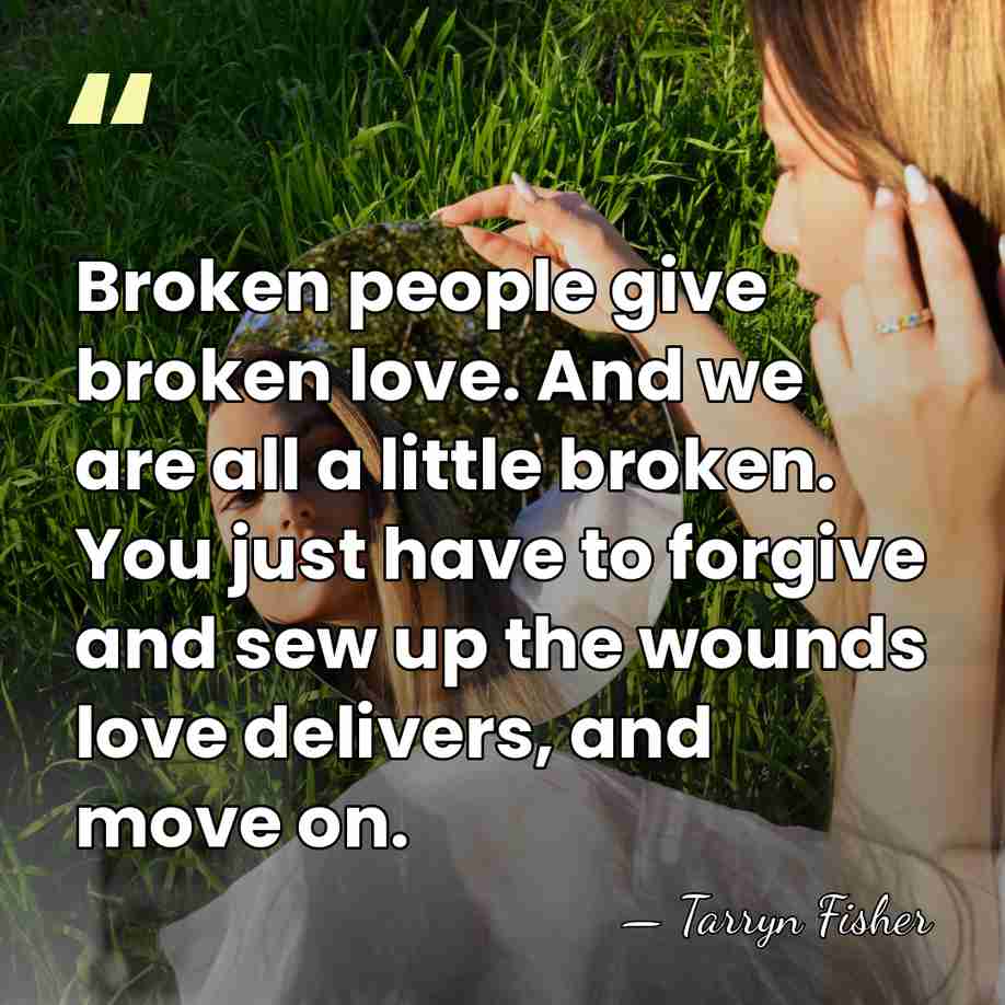Broken people give broken love. And we are all a little broken.&hellip; - Tarryn Fisher