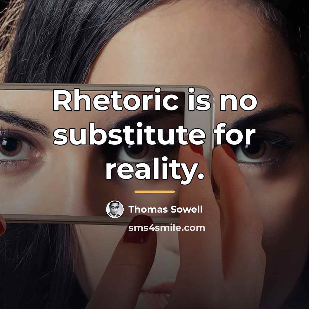 “Rhetoric is no substitute for reality.…” quote by Thomas Sowell
