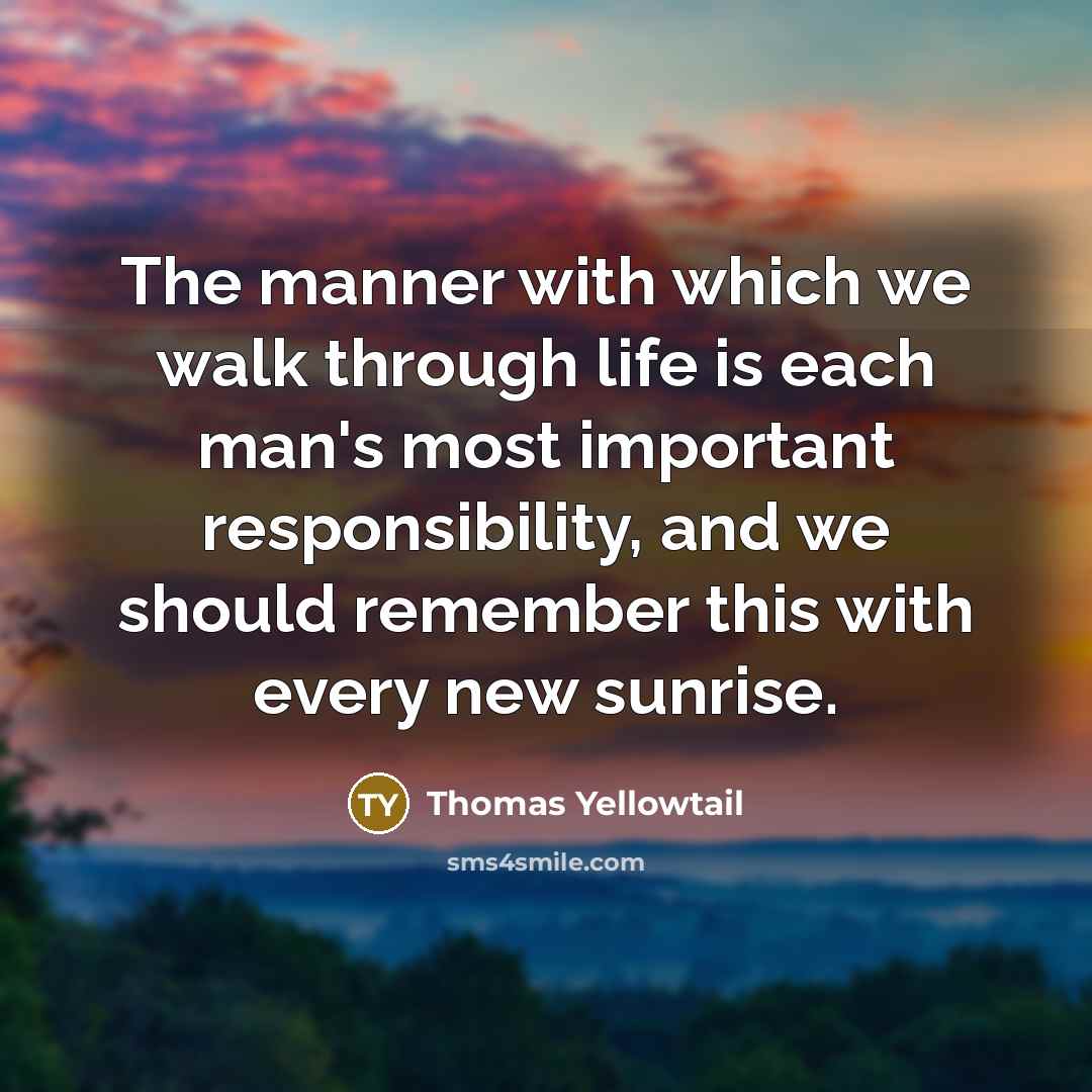 “The manner with which we walk through life is each…” quote by Thomas Yellowtail