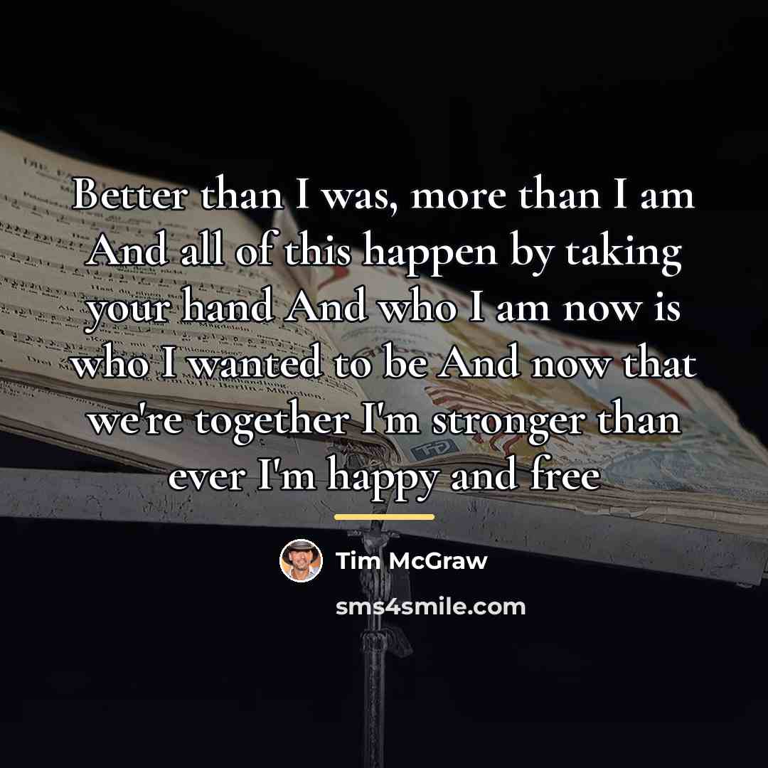 “Better than I was, more than I am And all…” quote by Tim McGraw