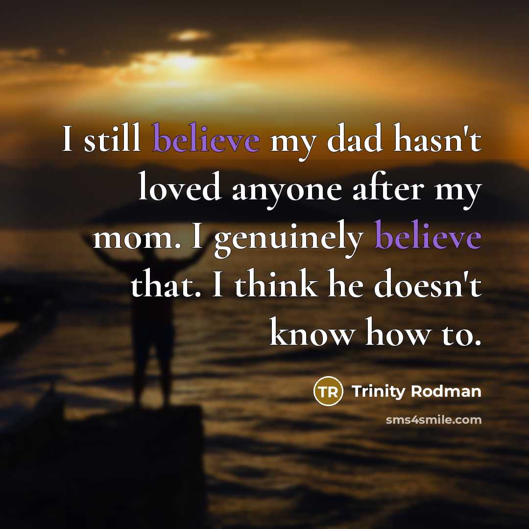 “I still believe my dad hasn't loved anyone after my…” quote by Trinity Rodman