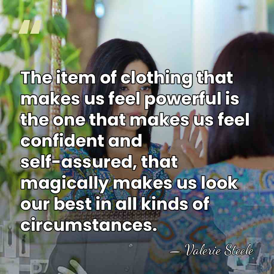 The item of clothing that makes us feel powerful is the one&hellip; - Valerie Steele