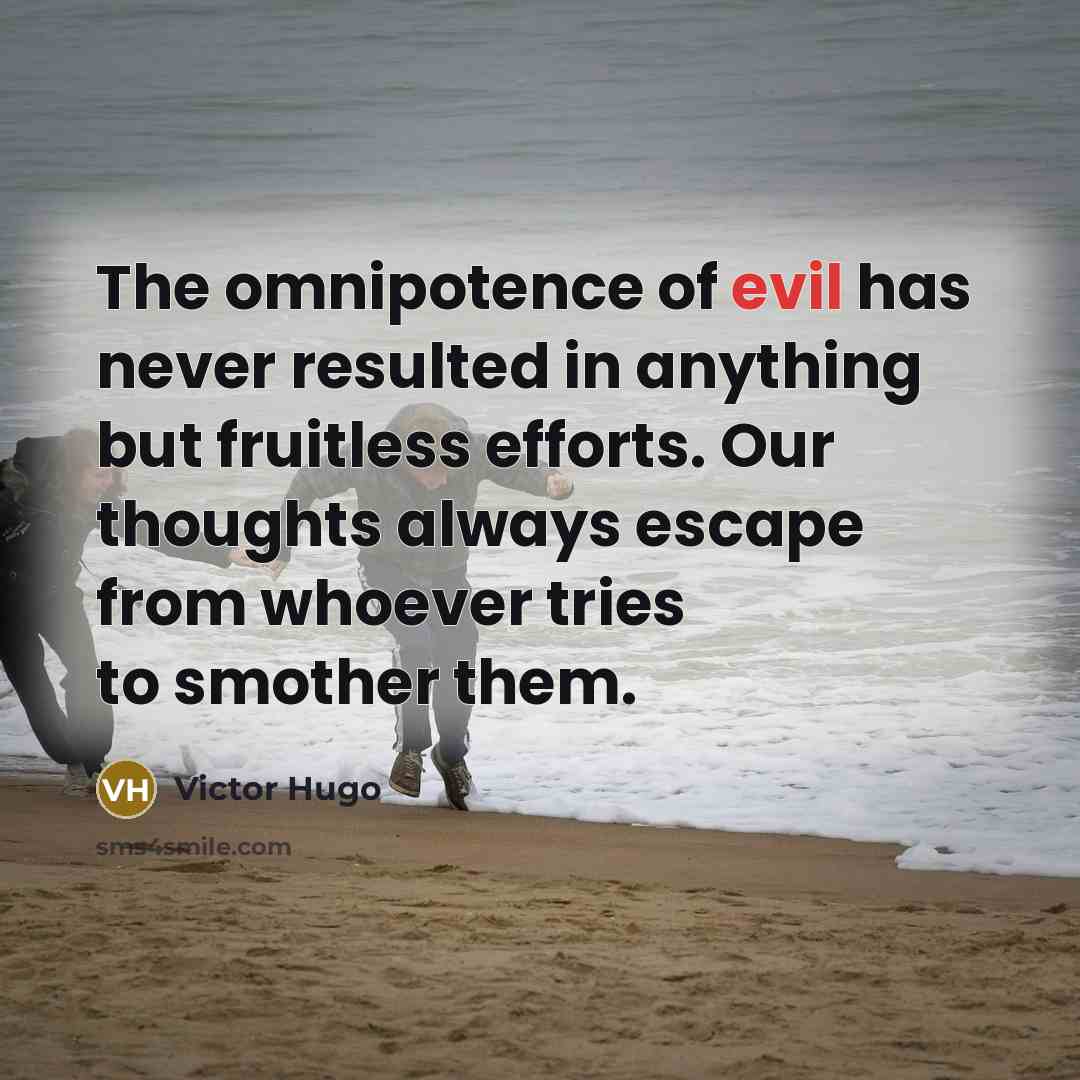 “The omnipotence of evil has never resulted in anything but…” quote by Victor Hugo
