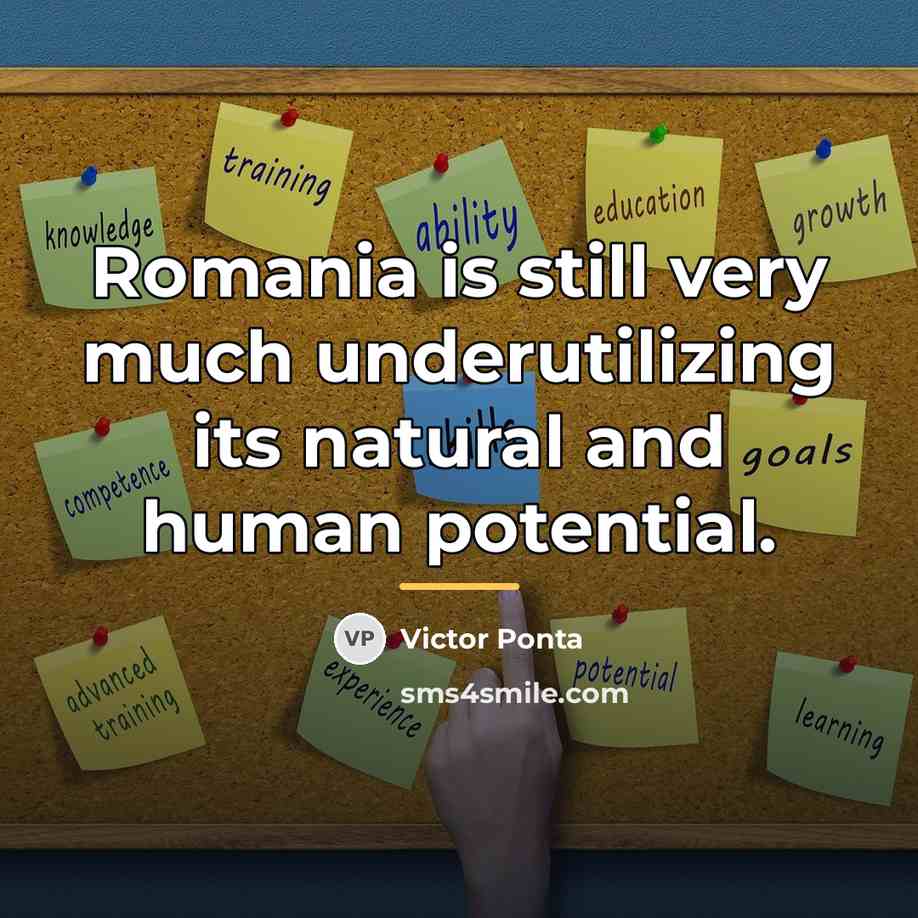 “Romania is still very much underutilizing its natural and human…” quote by Victor Ponta