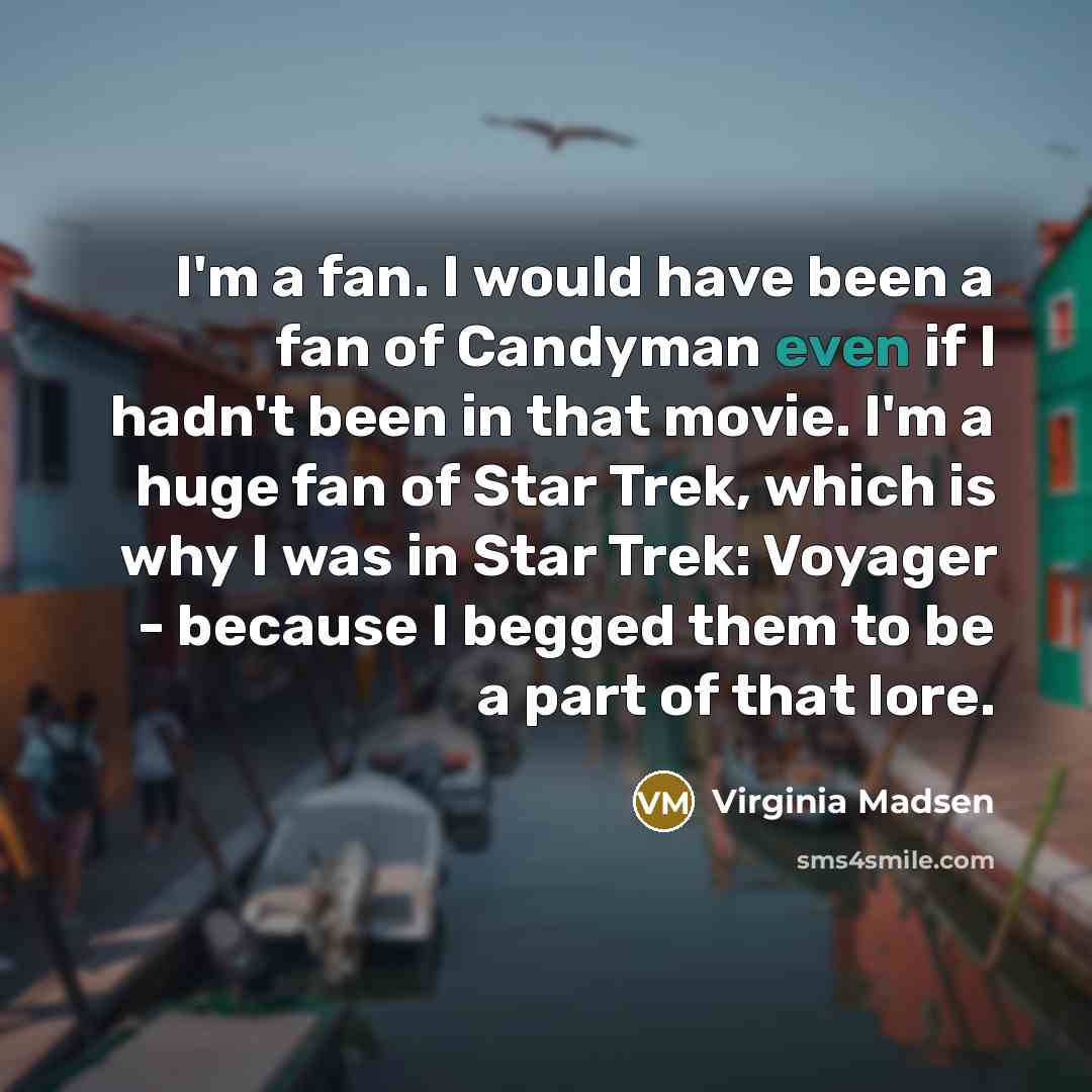 “I'm a fan. I would have been a fan of…” quote by Virginia Madsen