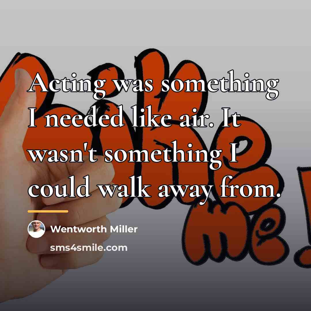 “Acting was something I needed like air. It wasn't something…” quote by Wentworth Miller