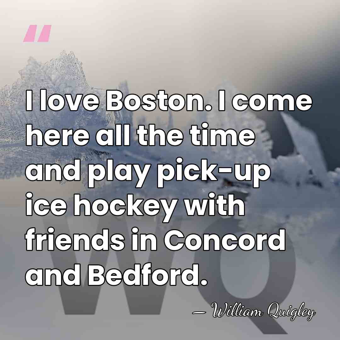 I love Boston. I come here all the time and play pick-up&hellip; - William Quigley