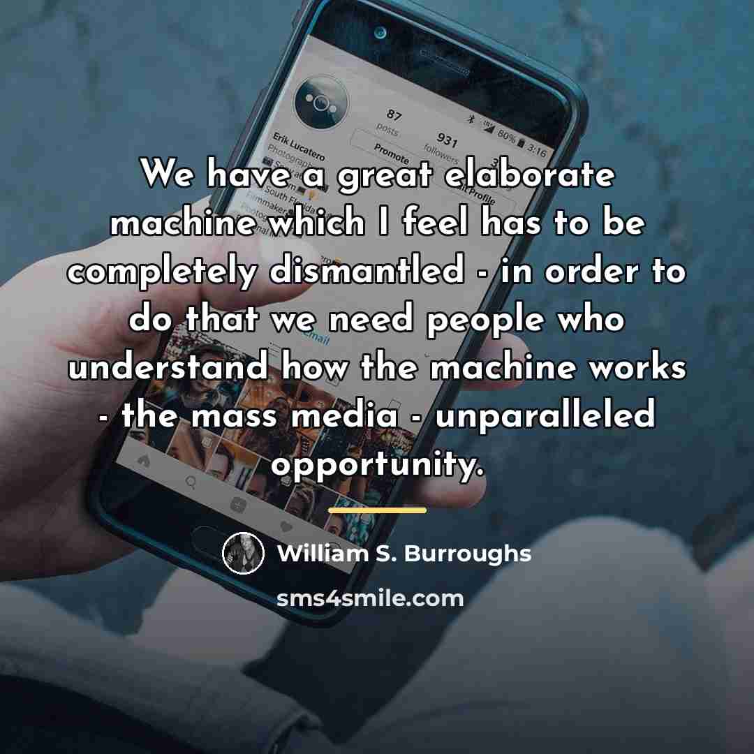 “We have a great elaborate machine which I feel has…” quote by William S. Burroughs